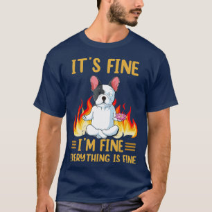 Its Fine - Im Fine Everything is Fine -French Bull T-Shirt
