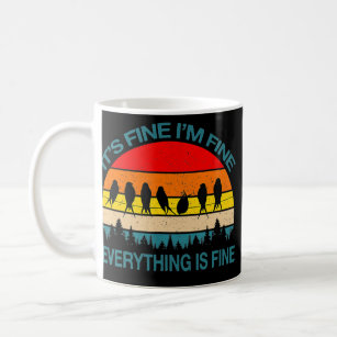 It's Fine I'm Fine Everything Is Fine Fun Birds Coffee Mug