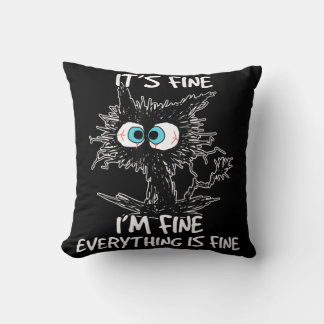 It's Fine I'm Fine Everything Is Fine Fun Black Ca Cushion