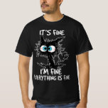It's Fine I'm Fine Everything Is Fine Fun Black Ca T-Shirt<br><div class="desc">It's Fine I'm Fine Everything Is Fine Fun Black Cat Women</div>