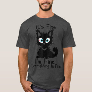 Its Fine Im Fine Everything Is Fine  Funny Black C T-Shirt