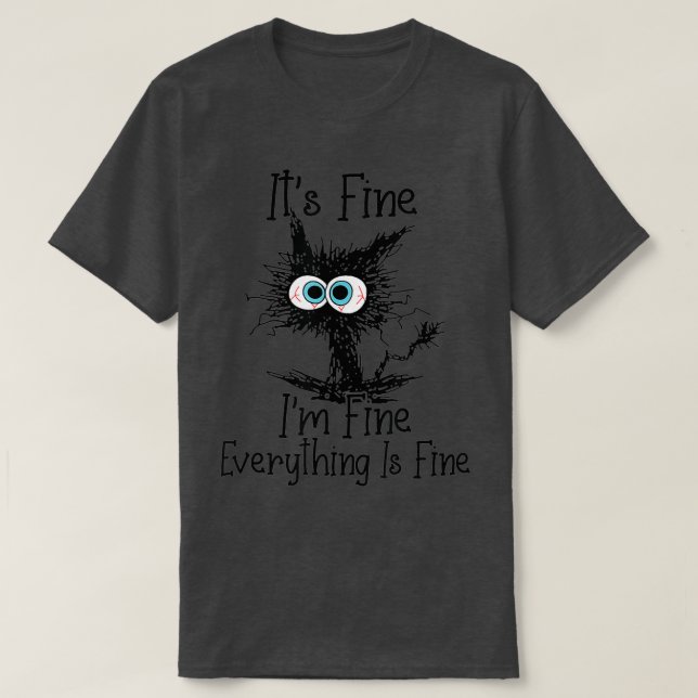 Its Fine Im Fine Everything Is Fine Funny Black Ca T-Shirt (Design Front)