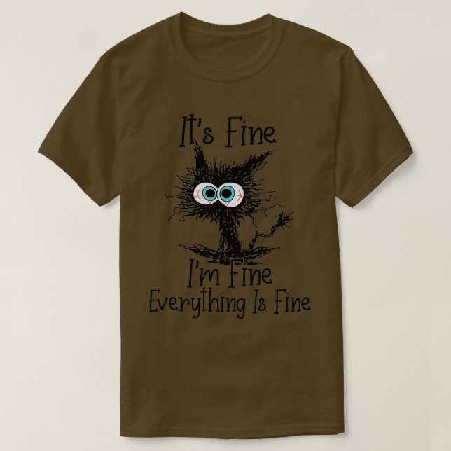Its Fine Im Fine Everything Is Fine Funny Black Ca T-Shirt (Design Front)