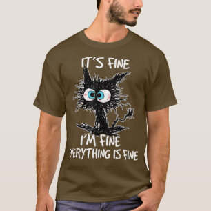 Its Fine Im Fine Everything Is Fine Funny Black Ca T-Shirt