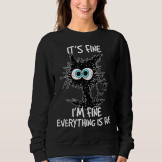 It's Fine I'm Fine Everything Is Fine Funny Black  Sweatshirt
