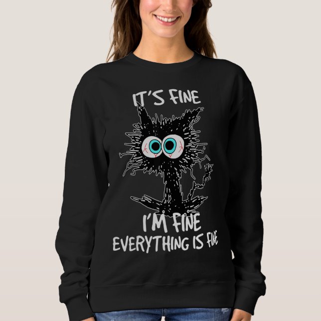 It's Fine I'm Fine Everything Is Fine Funny Black  Sweatshirt (Front)