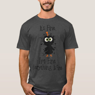 It's Fine I'm Fine Everything Is Fine Funny Black T-Shirt