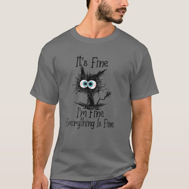 It's Fine I'm Fine Everything Is Fine Funny Black T-Shirt (Front)