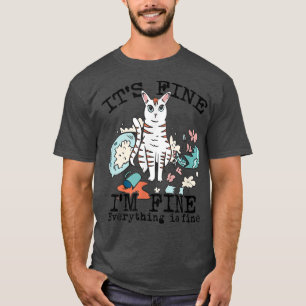 Its Fine I'm Fine Everything is Fine Funny Cat  Fe T-Shirt