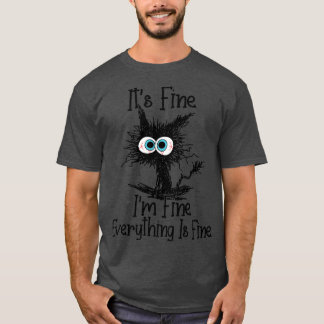 Its Fine Im Fine Everything Is Fine Funny Cat Love T-Shirt