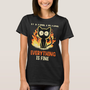 It's Fine I'm Fine Everything Is Fine Funny cat T-Shirt