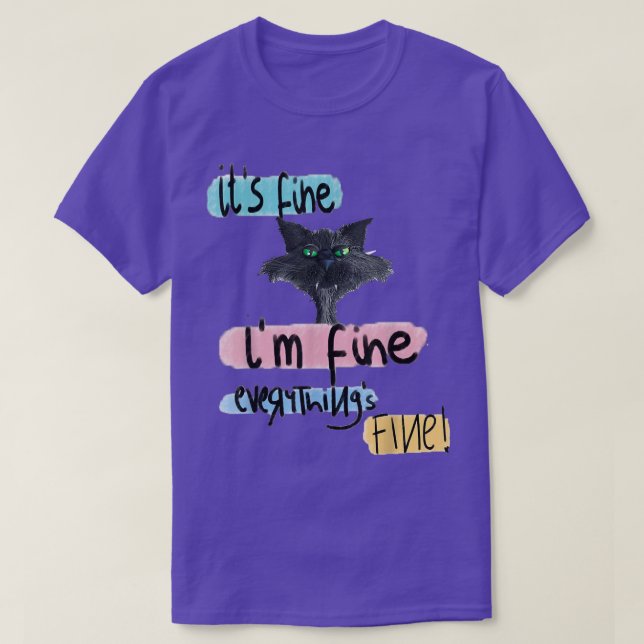 Its Fine Im Fine Everything Is Fine Funny cat  T-Shirt (Design Front)