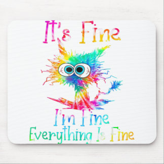 It's Fine I'm Fine Everything Is Fine Funny Cat Ti Mouse Pad