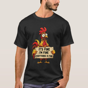 It's Fine I'm Fine Everything is Fine Funny Chicke T-Shirt
