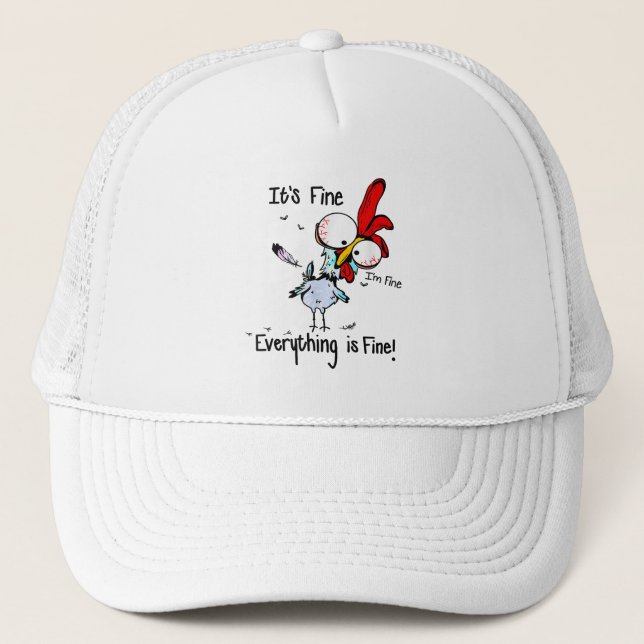 It's Fine I'm Fine Everything Is Fine Funny Chicke Trucker Hat (Front)