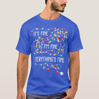 Its Fine Im Fine Everything Is Fine Funny Christma T-Shirt