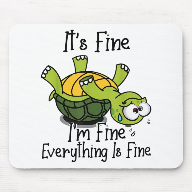 It's fine I'm fine Everything is fine Funny Cute T Mouse Pad (Front)