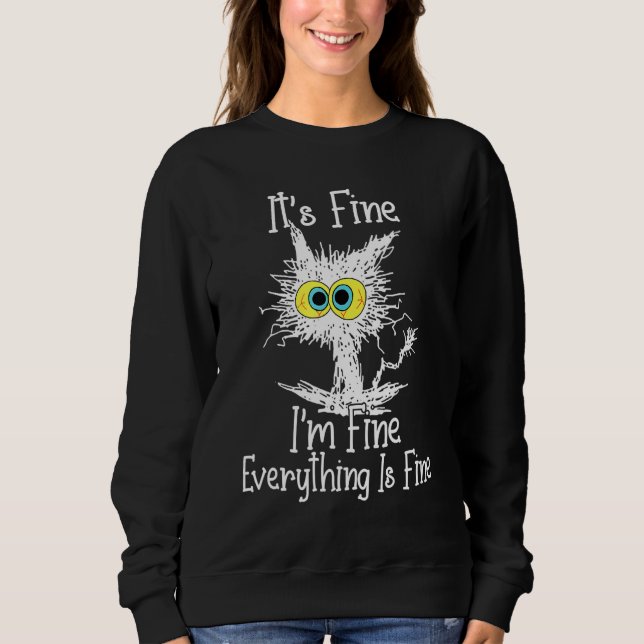 It's Fine I'm Fine Everything Is Fine Funny Cute W Sweatshirt (Front)