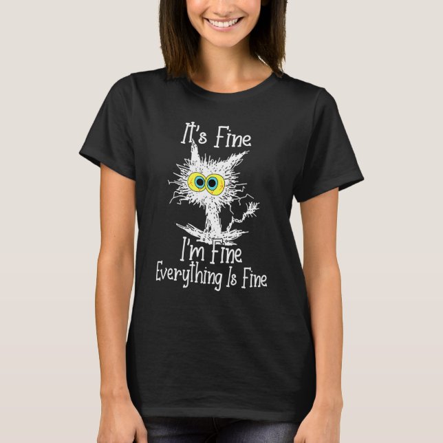 It's Fine I'm Fine Everything Is Fine Funny Cute W T-Shirt (Front)