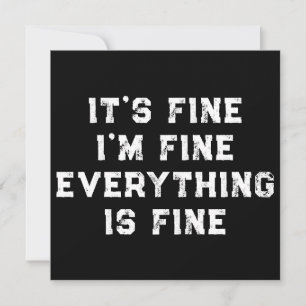 It's Fine I'm Fine Everything Is Fine funny gift Invitation