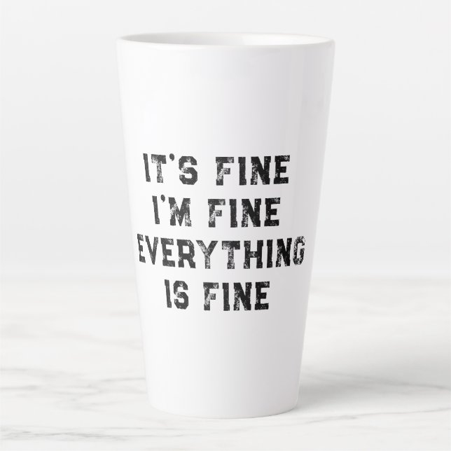It's Fine I'm Fine Everything Is Fine  funny gift Latte Mug (Front)
