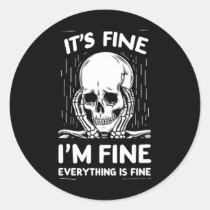 It's Fine I'm Fine Everything Is Fine Funny Skelet Classic Round Sticker