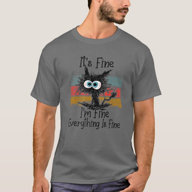 IT's FINE I'm FINE EVERYTHING IS FINE Funny Ugly C T-Shirt (Front)