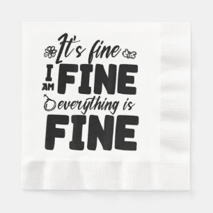 It's Fine I'm Fine Everything Is Fine Funny White Napkin