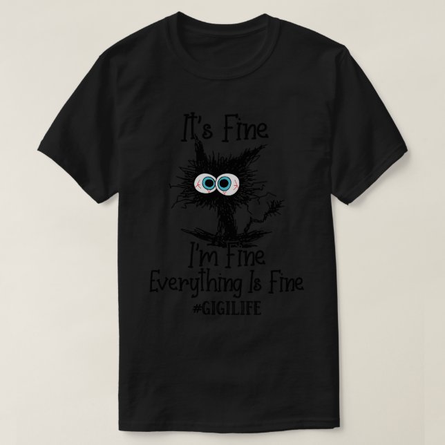 Its Fine Im Fine Everything Is Fine Gigi Life Funn T-Shirt (Design Front)