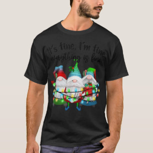 Its Fine Im Fine Everything Is Fine Gnome Christma T-Shirt