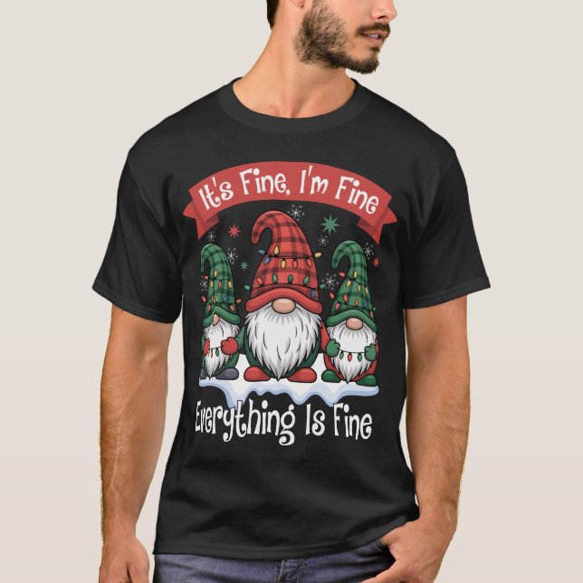 Its Fine I'm Fine Everything Is Fine Gnome Xmas T-Shirt (Front)