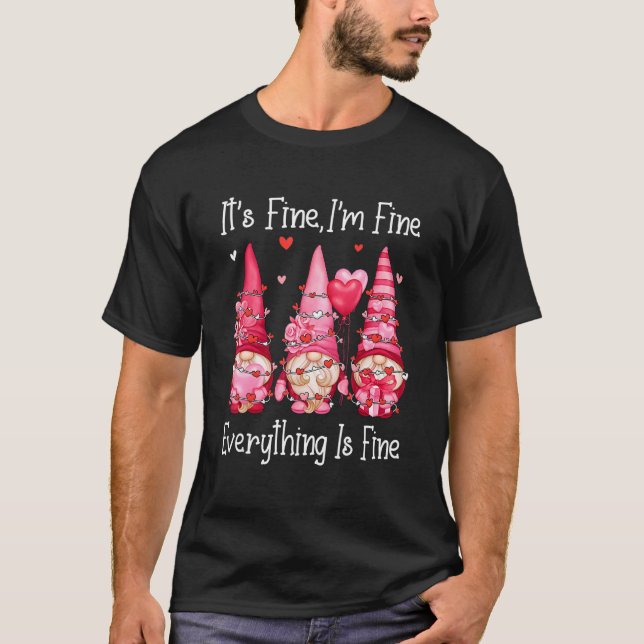 It's Fine I'm Fine Everything Is Fine Gnomes Valen T-Shirt (Front)