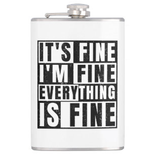 IT'S FINE I'M FINE EVERYTHING IS FINE HIP FLASK