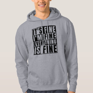 IT'S FINE I'M FINE EVERYTHING IS FINE HOODIE