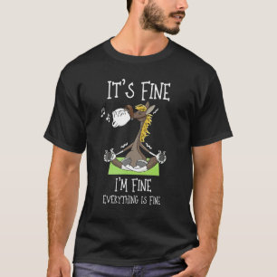 It's Fine I'm Fine Everything is Fine Horse 1 T-Shirt