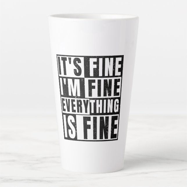 IT'S FINE I'M FINE EVERYTHING IS FINE LATTE MUG (Front)