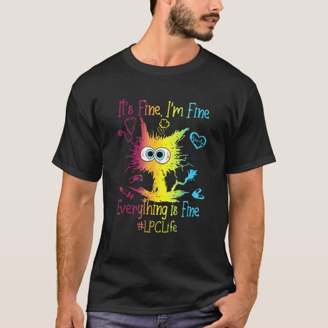 It's Fine I'm Fine Everything Is Fine LPC Life Col T-Shirt (Front)