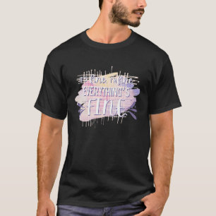It's Fine I'm Fine Everything is Fine Men Women Ki T-Shirt