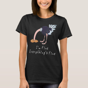 It's Fine I'm Fine Everything Is Fine Ostrich T-Shirt