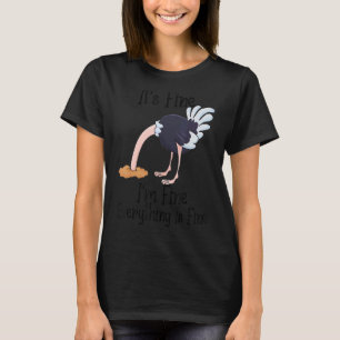 It's Fine I'm Fine Everything Is Fine Ostrich T-Shirt