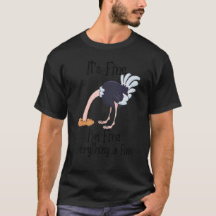 It's Fine I'm Fine Everything Is Fine Ostrich T-Shirt