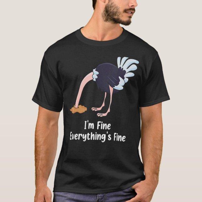 It's Fine I'm Fine Everything Is Fine  Ostrich T-Shirt (Front)