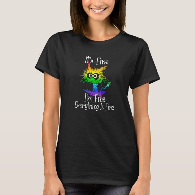 It's Fine I'm Fine Everything Is Fine Rainbow  Cat T-Shirt (Front)