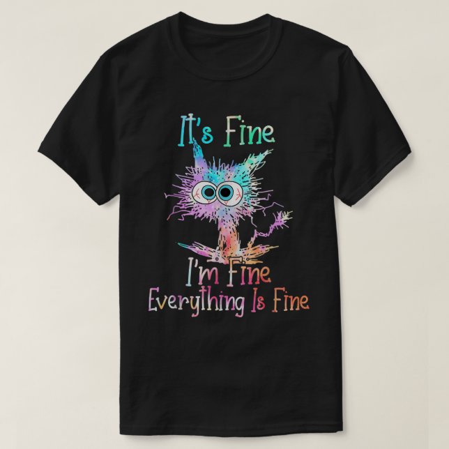 Its Fine Im Fine Everything Is Fine Shirt Tie Dye  (Design Front)