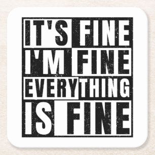 IT'S FINE I'M FINE EVERYTHING IS FINE SQUARE PAPER COASTER