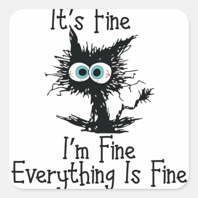 It's Fine, I'm Fine, Everything Is Fine Square Sticker (Front)