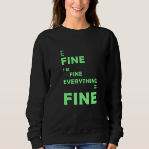 It's Fine. I'm Fine. Everything Is Fine Sweatshirt
