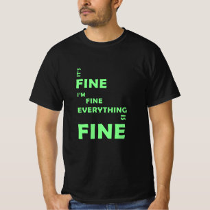 It's Fine. I'm Fine. Everything Is Fine T-Shirt