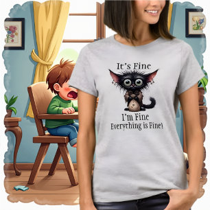 It's Fine, I'm Fine, Everything is Fine T-shirt