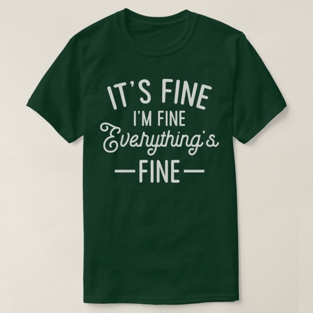 Its Fine Im Fine Everything Is Fine T-Shirt (Design Front)